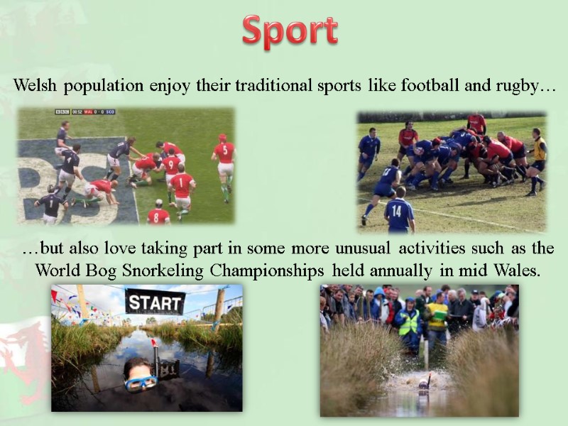 Sport Welsh population enjoy their traditional sports like football and rugby… …but also love